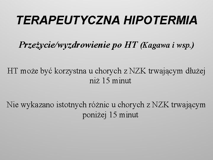 TERAPEUTYCZNA HIPOTERMIA Przeżycie/wyzdrowienie po HT (Kagawa i wsp. ) HT może być korzystna u