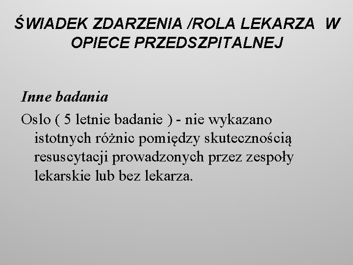 ŚWIADEK ZDARZENIA /ROLA LEKARZA W OPIECE PRZEDSZPITALNEJ Inne badania Oslo ( 5 letnie badanie