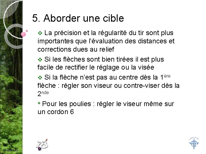 5. Aborder une cible La précision et la régularité du tir sont plus importantes