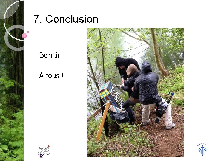 7. Conclusion Bon tir À tous ! Bon tir à tous ! ©PHD/FS/FK 