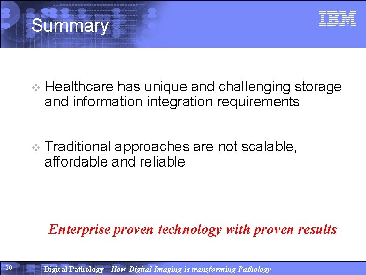 Summary v Healthcare has unique and challenging storage and information integration requirements v Traditional