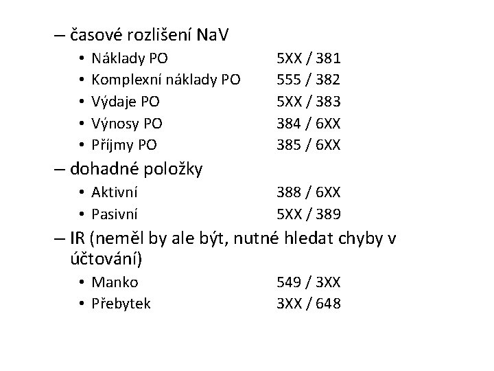 – časové rozlišení Na. V • • • Náklady PO Komplexní náklady PO Výdaje