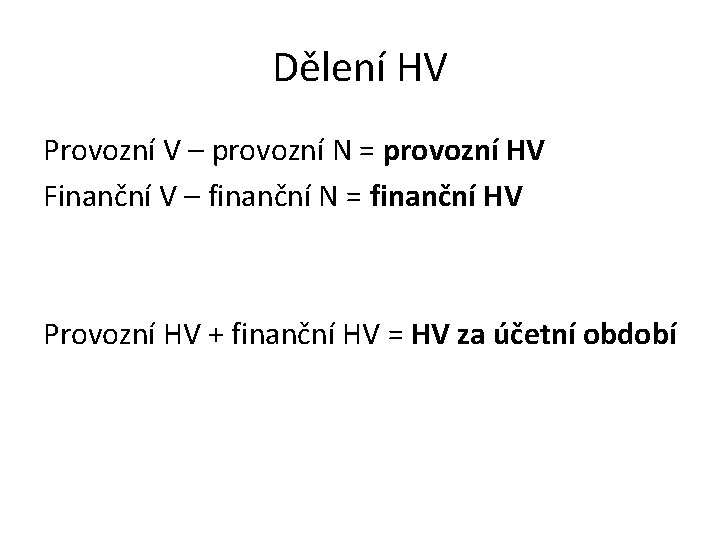 Dělení HV Provozní V – provozní N = provozní HV Finanční V – finanční