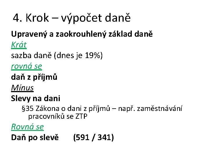 4. Krok – výpočet daně Upravený a zaokrouhlený základ daně Krát sazba daně (dnes