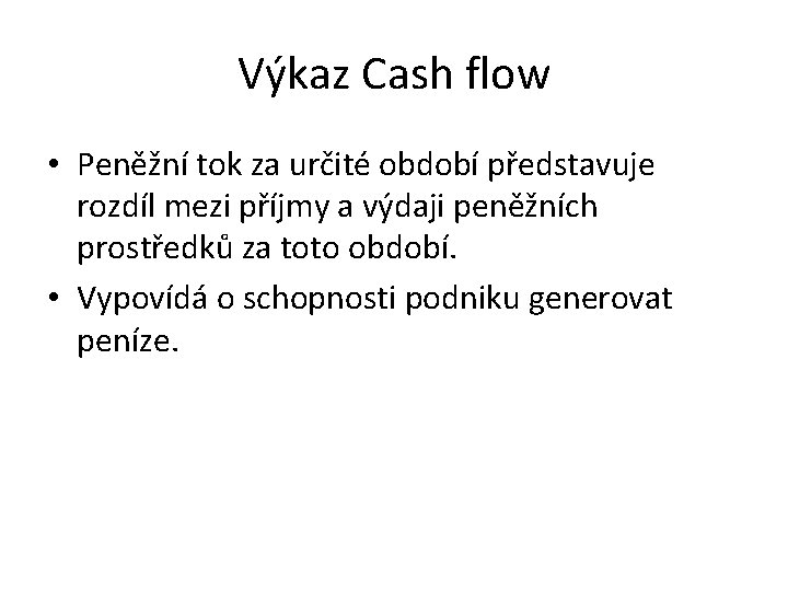 Výkaz Cash flow • Peněžní tok za určité období představuje rozdíl mezi příjmy a