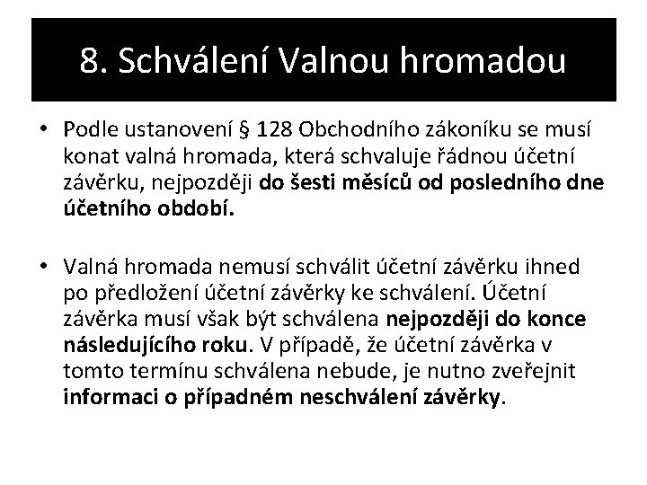 8. Schválení Valnou hromadou • Podle ustanovení § 128 Obchodního zákoníku se musí konat