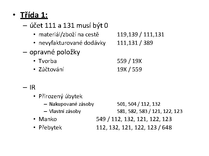  • Třída 1: – účet 111 a 131 musí být 0 • materiál/zboží