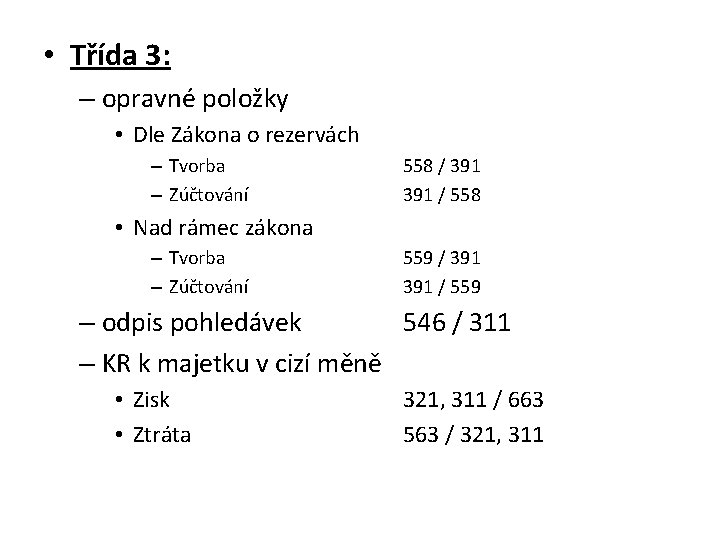  • Třída 3: – opravné položky • Dle Zákona o rezervách – Tvorba