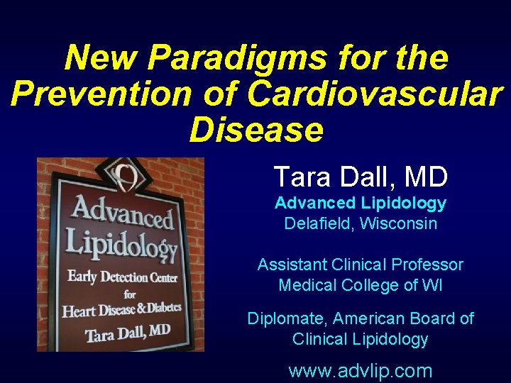 New Paradigms for the Prevention of Cardiovascular Disease Tara Dall, MD Advanced Lipidology Delafield,