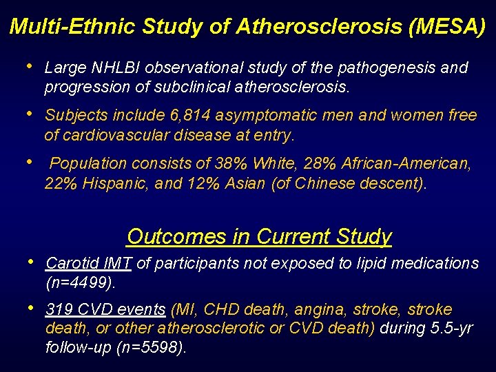 Multi-Ethnic Study of Atherosclerosis (MESA) • Large NHLBI observational study of the pathogenesis and