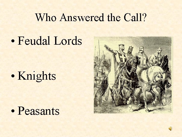 Who Answered the Call? • Feudal Lords • Knights • Peasants 