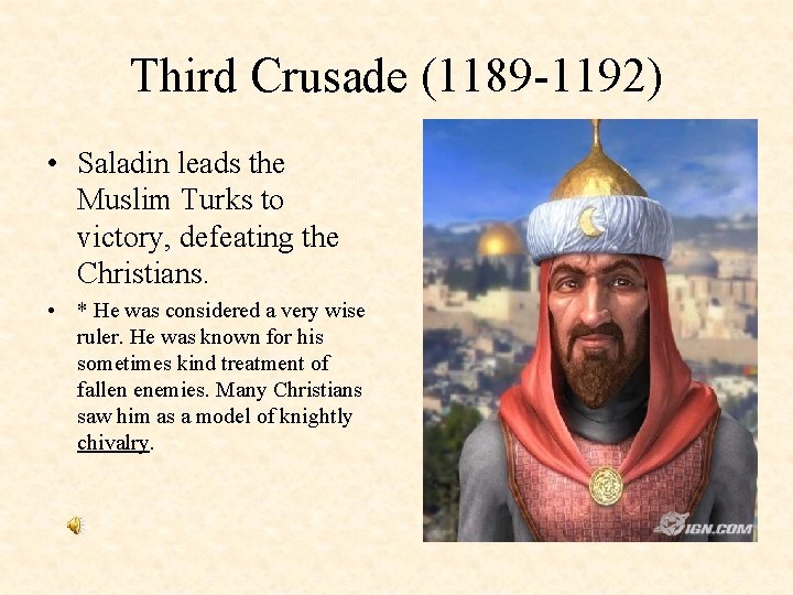 Third Crusade (1189 -1192) • Saladin leads the Muslim Turks to victory, defeating the