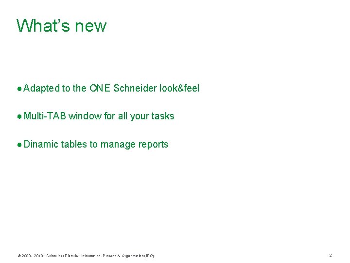 What’s new ● Adapted to the ONE Schneider look&feel ● Multi-TAB window for all