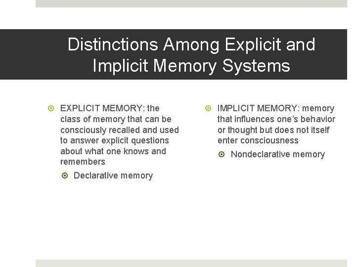 Distinctions Among Explicit and Implicit Memory Systems EXPLICIT MEMORY: the class of memory that