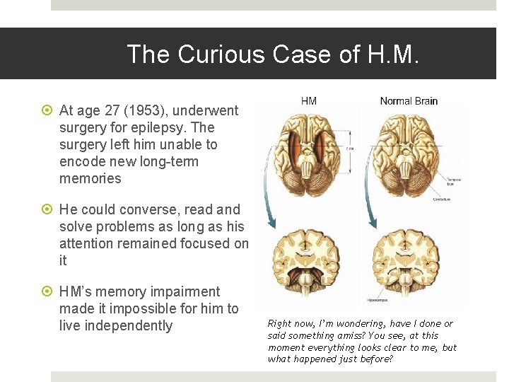 The Curious Case of H. M. At age 27 (1953), underwent surgery for epilepsy.