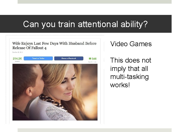 Can you train attentional ability? Video Games This does not imply that all multi-tasking