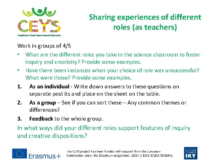 Sharing experiences of different roles (as teachers) Work in groups of 4/5 • What