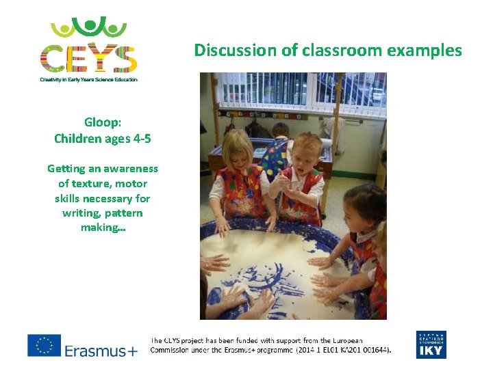 Discussion of classroom examples Gloop: Children ages 4 -5 Getting an awareness of texture,