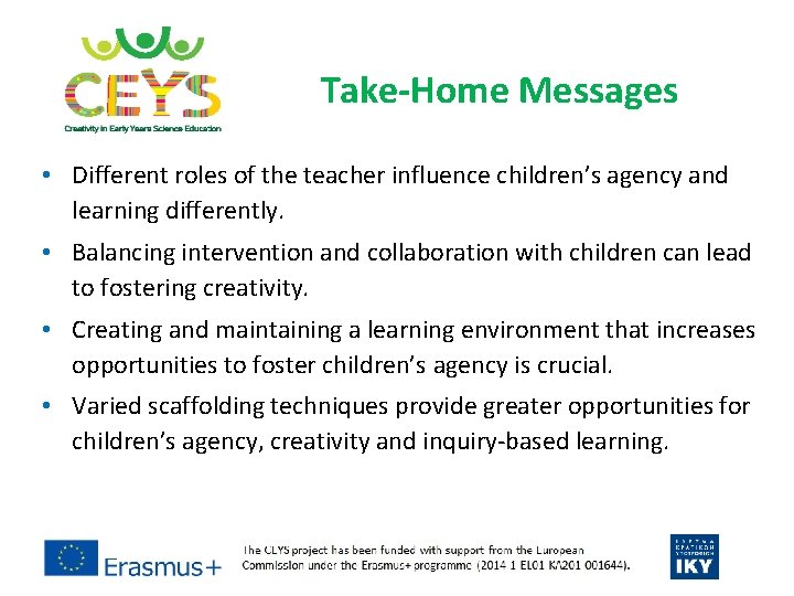 Take-Home Messages • Different roles of the teacher influence children’s agency and learning differently.
