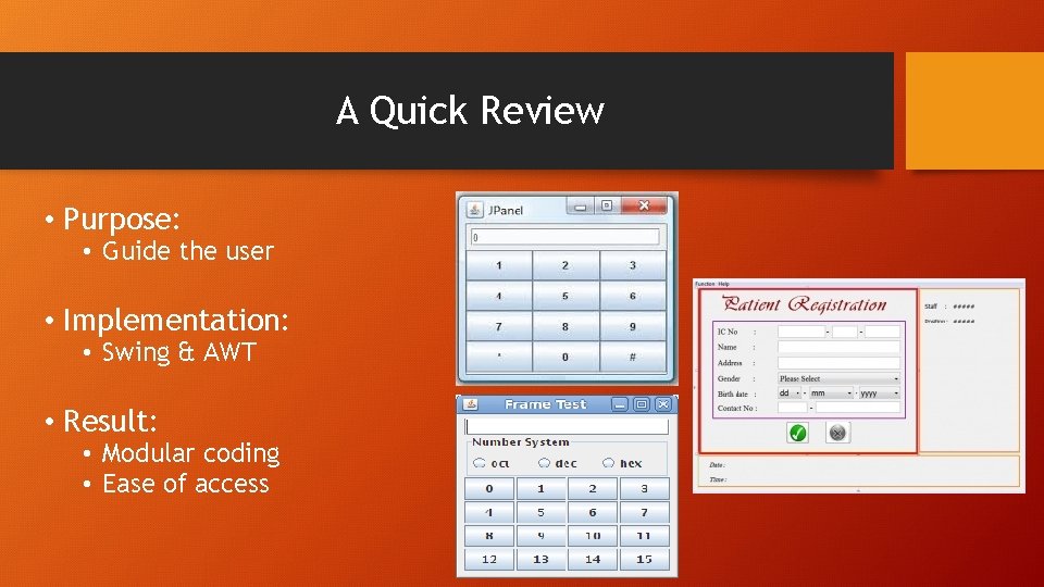 A Quick Review • Purpose: • Guide the user • Implementation: • Swing &