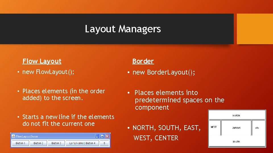 Layout Managers Flow Layout Border • new Flow. Layout(); • new Border. Layout(); •