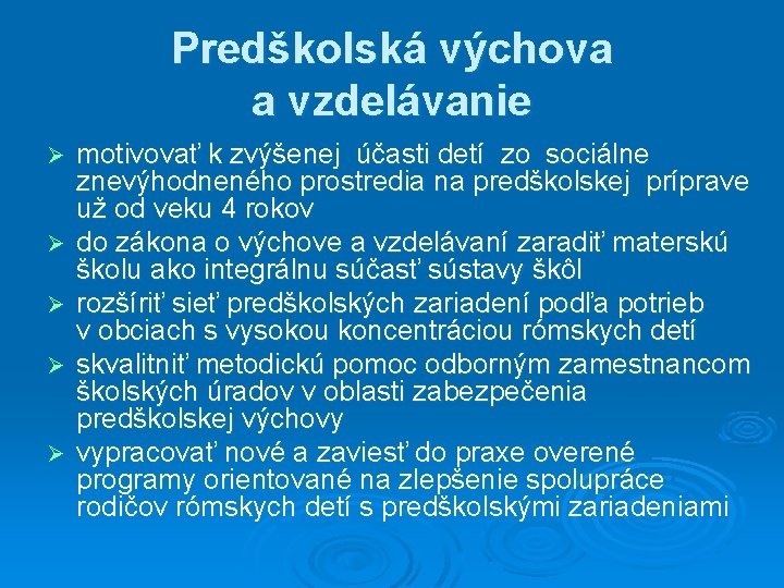 Predškolská výchova a vzdelávanie Ø Ø Ø motivovať k zvýšenej účasti detí zo sociálne