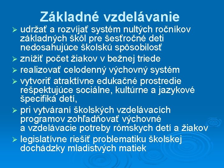 Základné vzdelávanie Ø udržať a rozvíjať systém nultých ročníkov základných škôl pre šesťročné deti