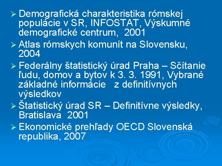 Ø Demografická charakteristika rómskej populácie v SR, INFOSTAT, Výskumné demografické centrum, 2001 Ø Atlas