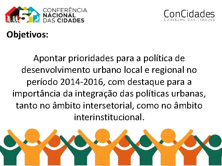 Objetivos: Apontar prioridades para a política de desenvolvimento urbano local e regional no período