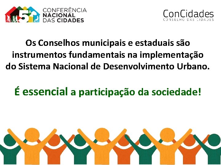 Os Conselhos municipais e estaduais são instrumentos fundamentais na implementação do Sistema Nacional de