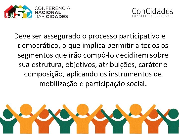 Deve ser assegurado o processo participativo e democrático, o que implica permitir a todos