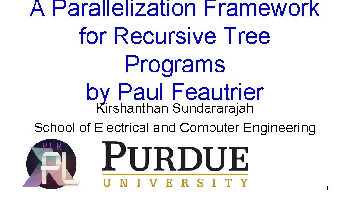 A Parallelization Framework for Recursive Tree Programs by Paul Feautrier Kirshanthan Sundararajah School of