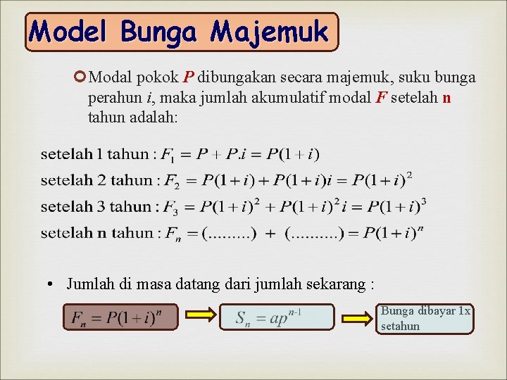 Model Bunga Majemuk Modal pokok P dibungakan secara majemuk, suku bunga perahun i, maka