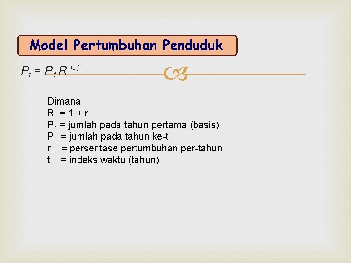 Model Pertumbuhan Penduduk Pt = P 1 R t-1 Dimana R =1+r P 1