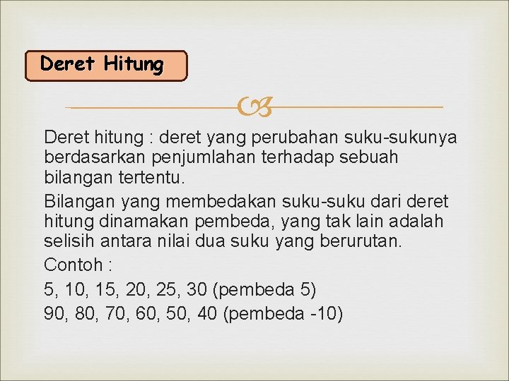 Deret Hitung Deret hitung : deret yang perubahan suku-sukunya berdasarkan penjumlahan terhadap sebuah bilangan