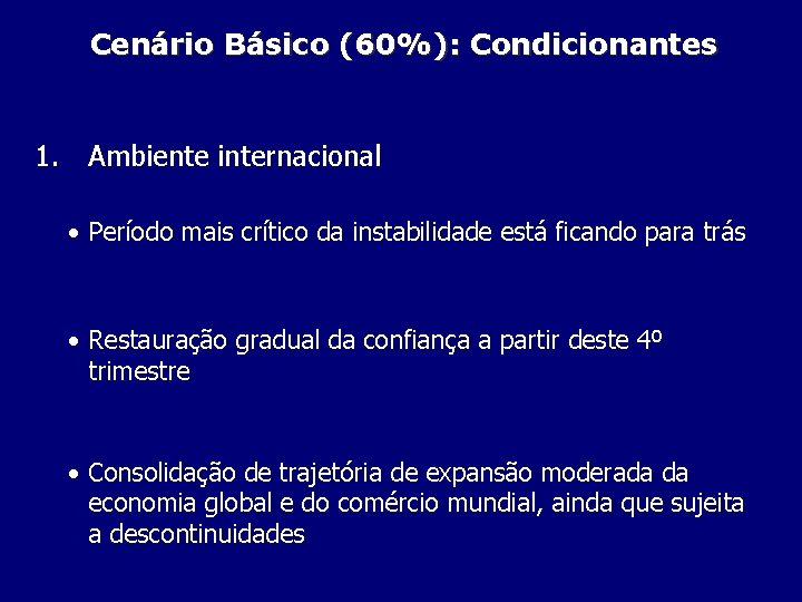 Cenário Básico (60%): Condicionantes 1. Ambiente internacional • Período mais crítico da instabilidade está