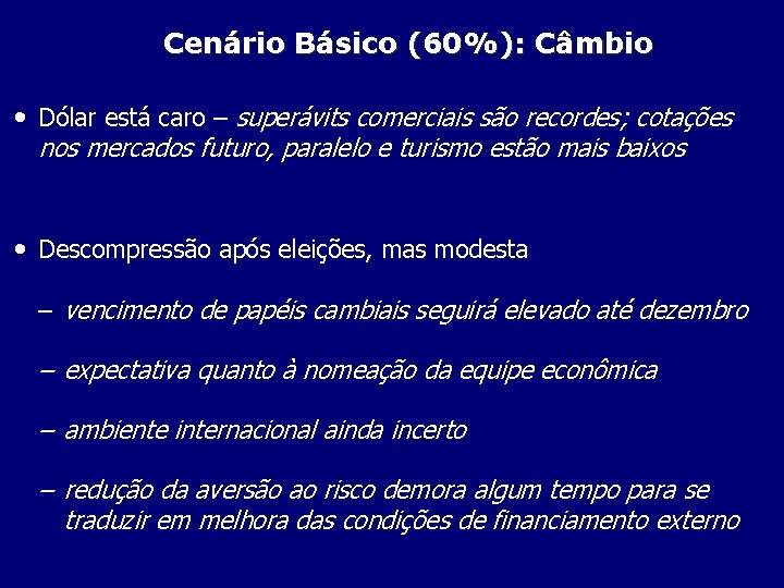 Cenário Básico (60%): Câmbio • Dólar está caro – superávits comerciais são recordes; cotações