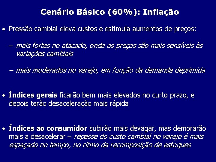 Cenário Básico (60%): Inflação • Pressão cambial eleva custos e estimula aumentos de preços: