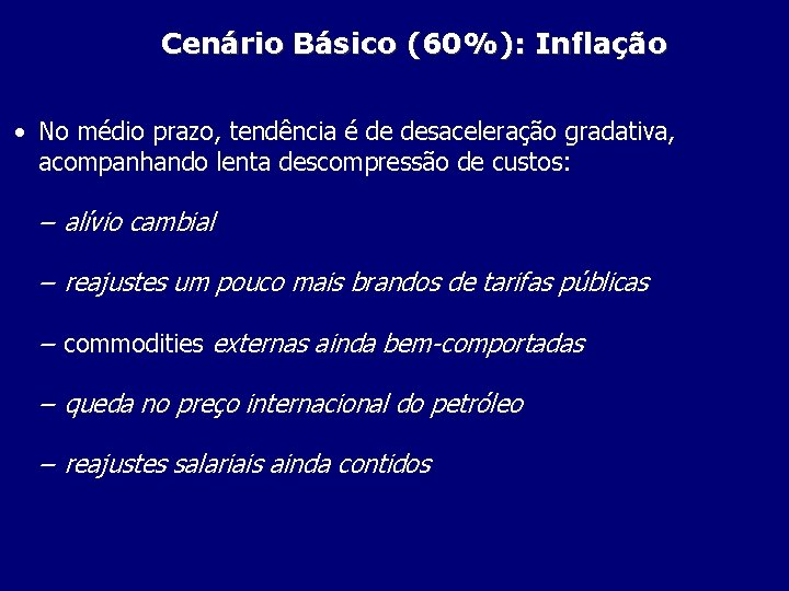 Cenário Básico (60%): Inflação • No médio prazo, tendência é de desaceleração gradativa, acompanhando