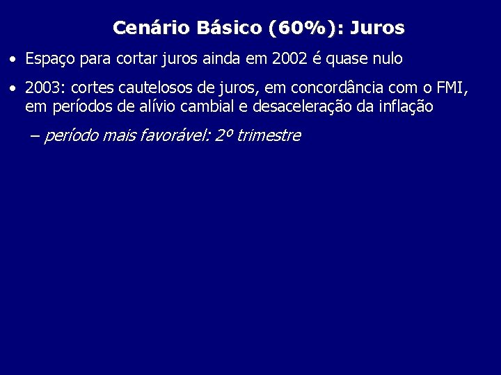 Cenário Básico (60%): Juros • Espaço para cortar juros ainda em 2002 é quase