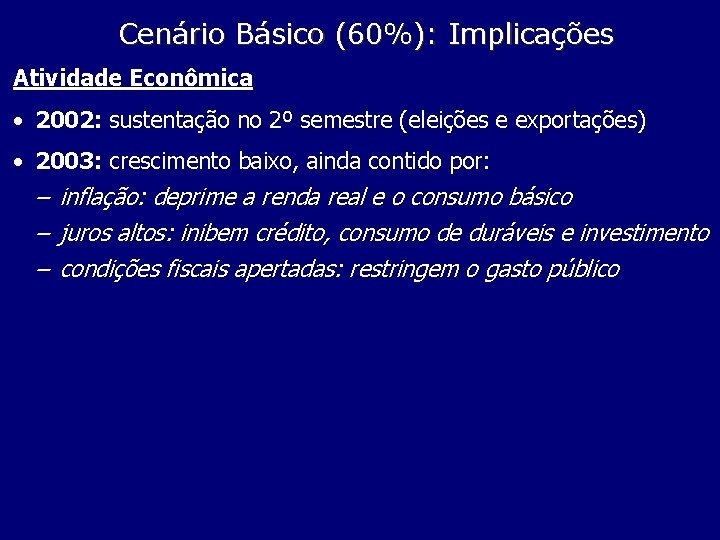 Cenário Básico (60%): Implicações Atividade Econômica • 2002: sustentação no 2º semestre (eleições e