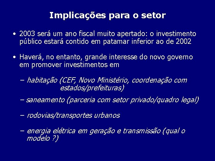 Implicações para o setor • 2003 será um ano fiscal muito apertado: o investimento