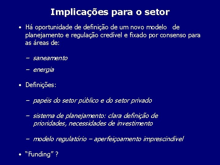 Implicações para o setor • Há oportunidade de definição de um novo modelo de