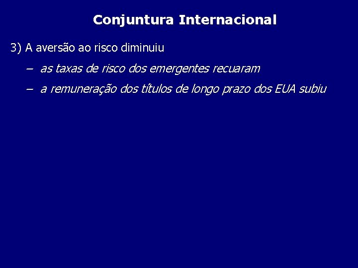 Conjuntura Internacional 3) A aversão ao risco diminuiu – as taxas de risco dos