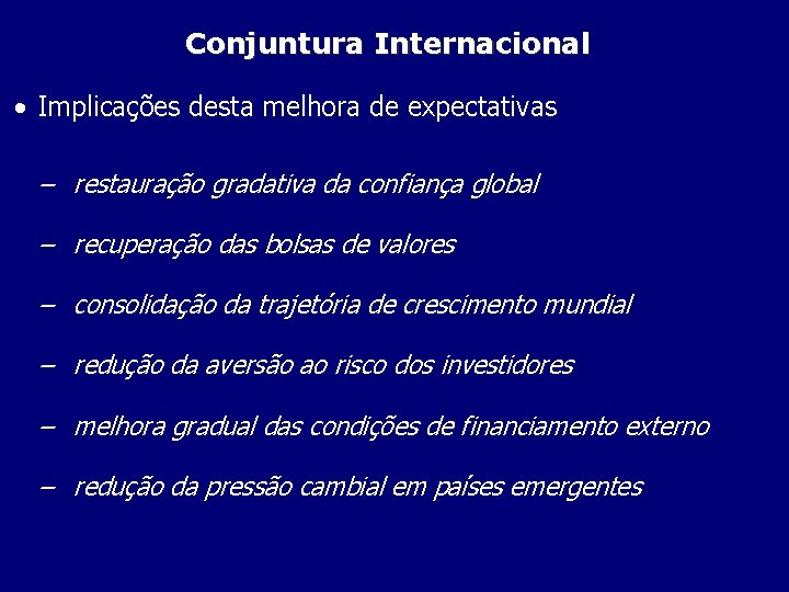 Conjuntura Internacional • Implicações desta melhora de expectativas – restauração gradativa da confiança global