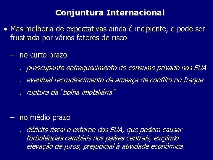 Conjuntura Internacional • Mas melhoria de expectativas ainda é incipiente, e pode ser frustrada