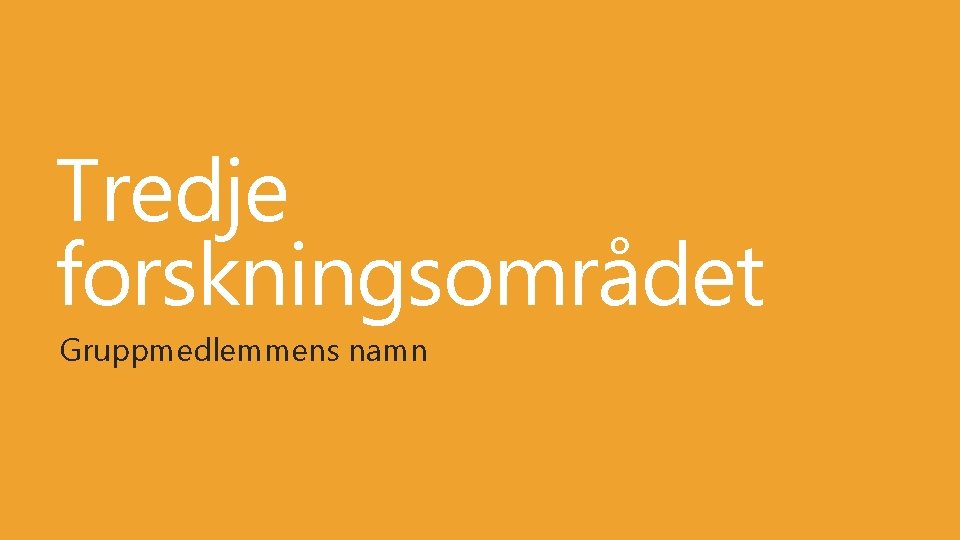 Tredje forskningsområdet Gruppmedlemmens namn 