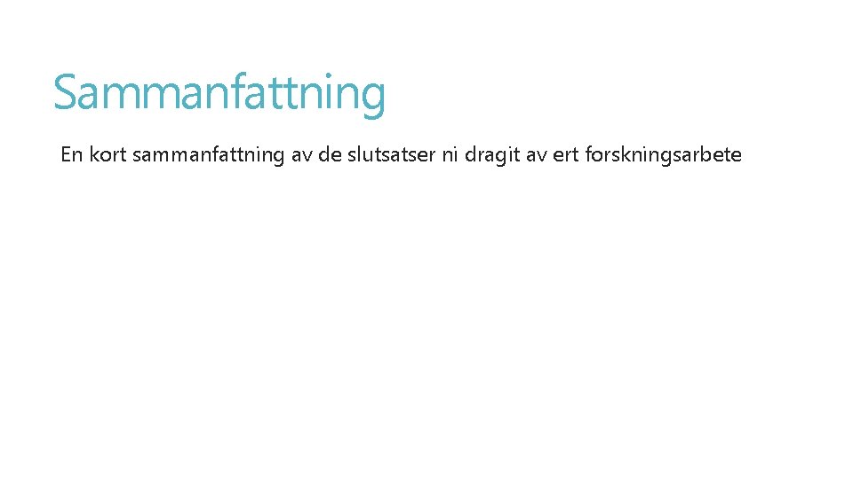 Sammanfattning En kort sammanfattning av de slutsatser ni dragit av ert forskningsarbete 