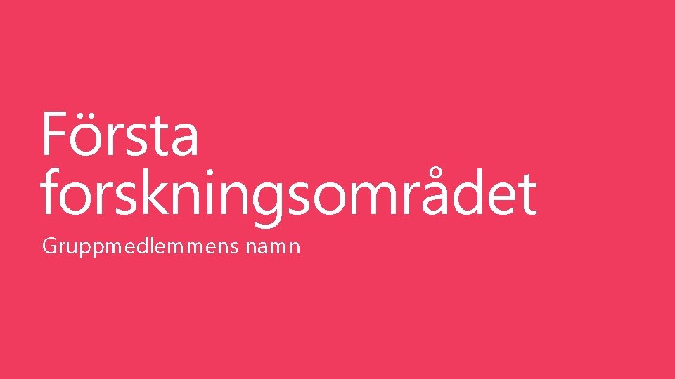 Första forskningsområdet Gruppmedlemmens namn 