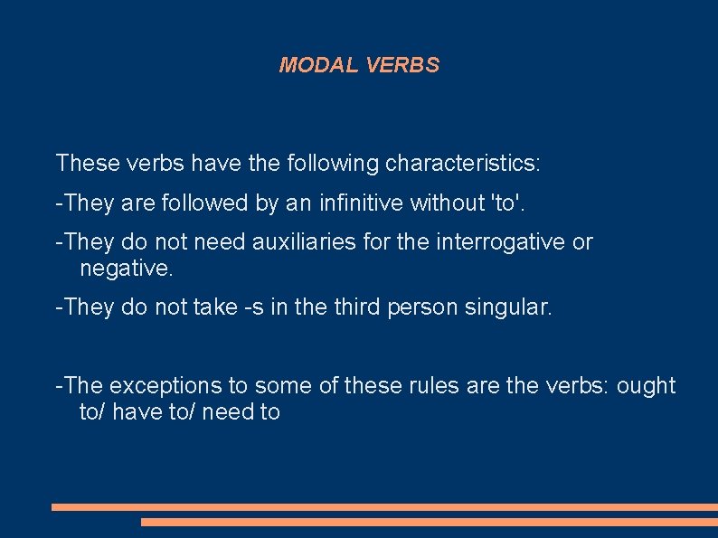 MODAL VERBS These verbs have the following characteristics: -They are followed by an infinitive